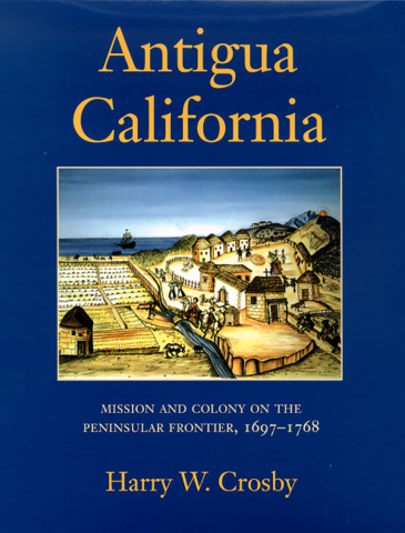 Antigua California Mission and Colony on the Peninsular Frontier, 1697-1768 book cover
